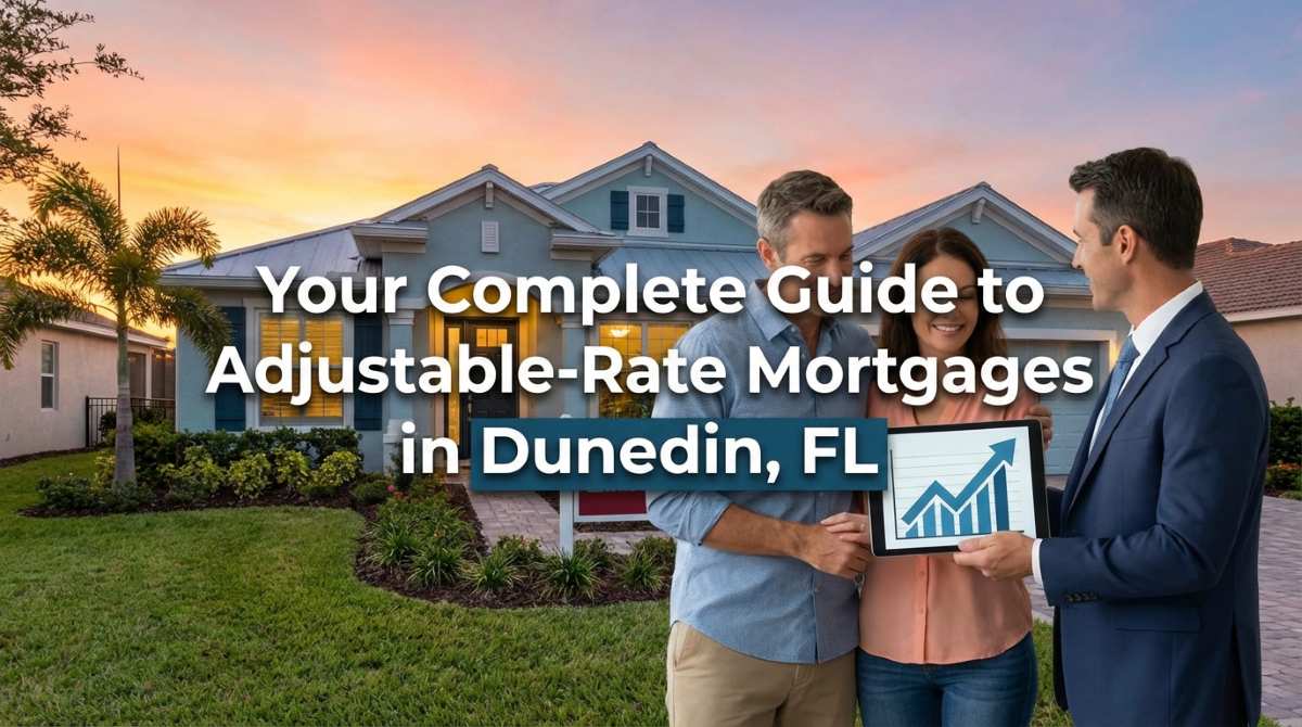 Your Complete Guide to Adjustable-Rate Mortgages in Dunedin, FL